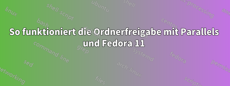 So funktioniert die Ordnerfreigabe mit Parallels und Fedora 11