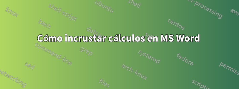 Cómo incrustar cálculos en MS Word