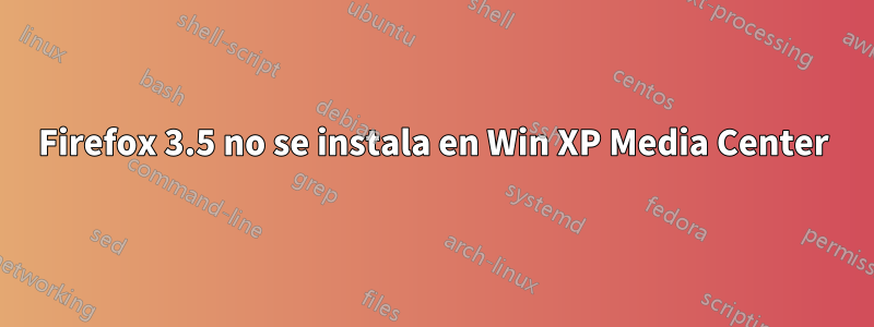 Firefox 3.5 no se instala en Win XP Media Center