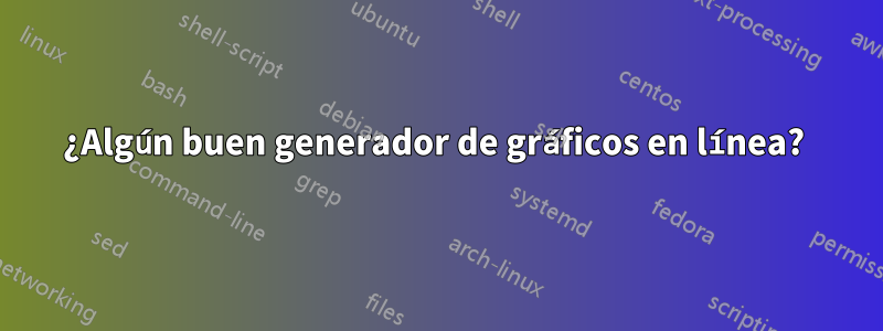 ¿Algún buen generador de gráficos en línea? 