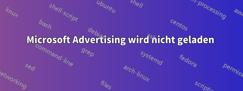 Microsoft Advertising wird nicht geladen