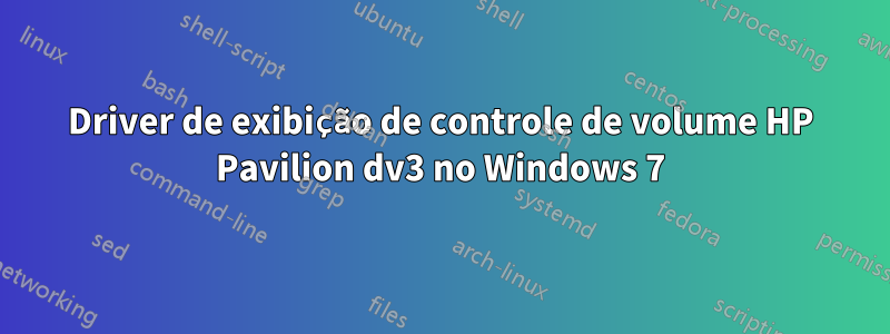 Driver de exibição de controle de volume HP Pavilion dv3 no Windows 7