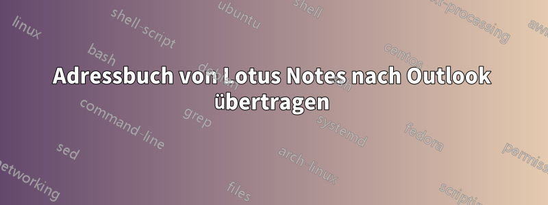 Adressbuch von Lotus Notes nach Outlook übertragen