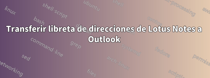 Transferir libreta de direcciones de Lotus Notes a Outlook