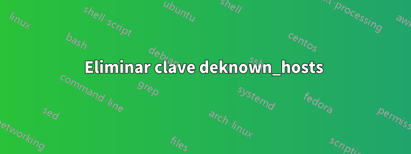 Eliminar clave deknown_hosts