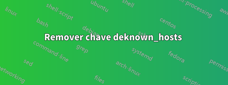 Remover chave deknown_hosts