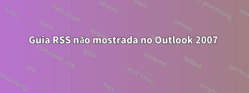 Guia RSS não mostrada no Outlook 2007