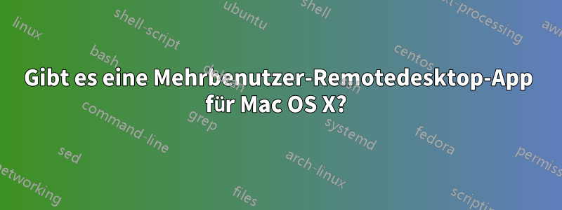 Gibt es eine Mehrbenutzer-Remotedesktop-App für Mac OS X? 