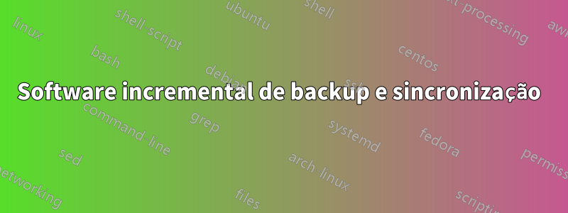 Software incremental de backup e sincronização 