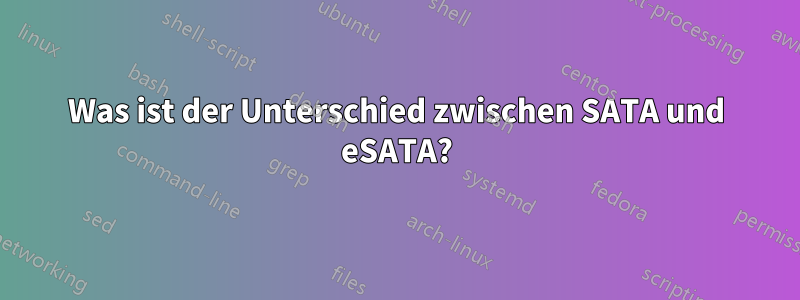 Was ist der Unterschied zwischen SATA und eSATA?