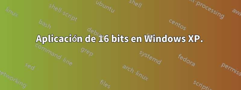 Aplicación de 16 bits en Windows XP.