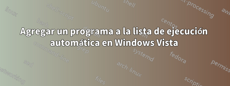 Agregar un programa a la lista de ejecución automática en Windows Vista