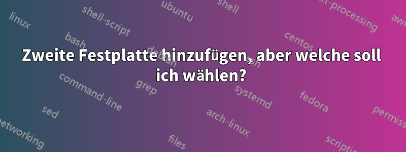 Zweite Festplatte hinzufügen, aber welche soll ich wählen?