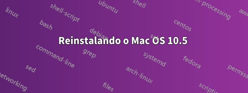 Reinstalando o Mac OS 10.5