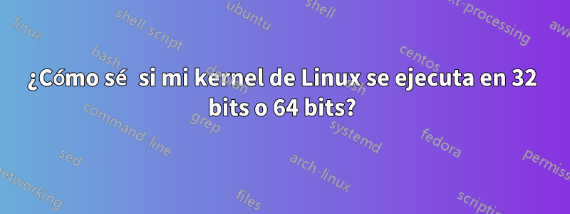 ¿Cómo sé si mi kernel de Linux se ejecuta en 32 bits o 64 bits?