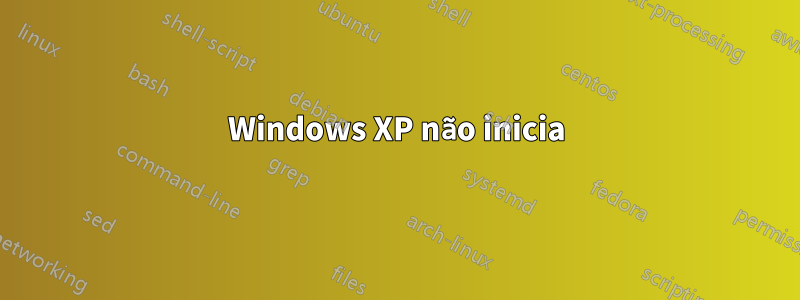 Windows XP não inicia