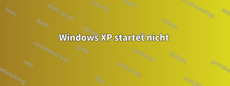 Windows XP startet nicht