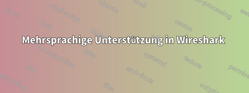 Mehrsprachige Unterstützung in Wireshark