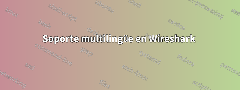 Soporte multilingüe en Wireshark