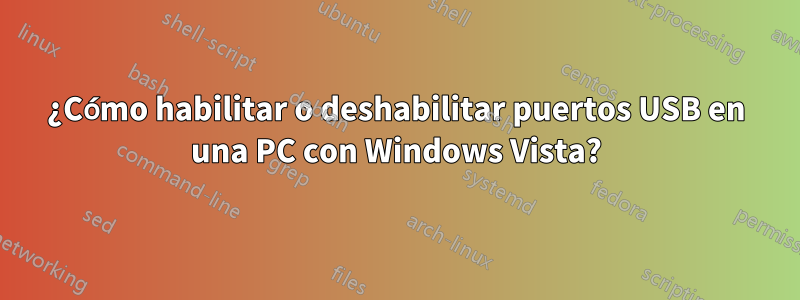 ¿Cómo habilitar o deshabilitar puertos USB en una PC con Windows Vista?