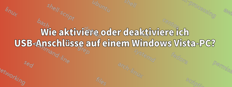 Wie aktiviere oder deaktiviere ich USB-Anschlüsse auf einem Windows Vista-PC?