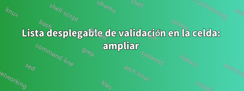 Lista desplegable de validación en la celda: ampliar