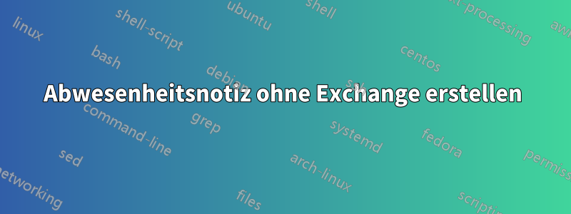 Abwesenheitsnotiz ohne Exchange erstellen