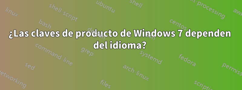 ¿Las claves de producto de Windows 7 dependen del idioma?