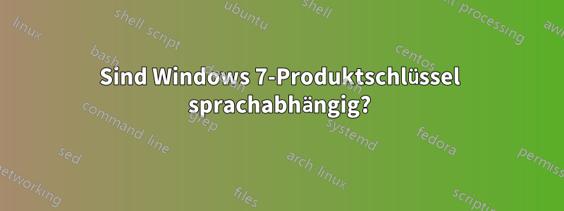 Sind Windows 7-Produktschlüssel sprachabhängig?