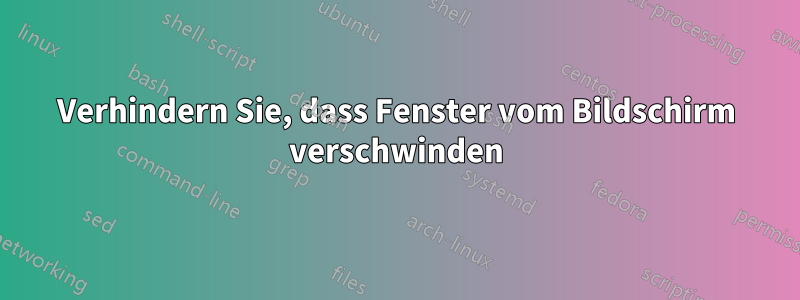 Verhindern Sie, dass Fenster vom Bildschirm verschwinden