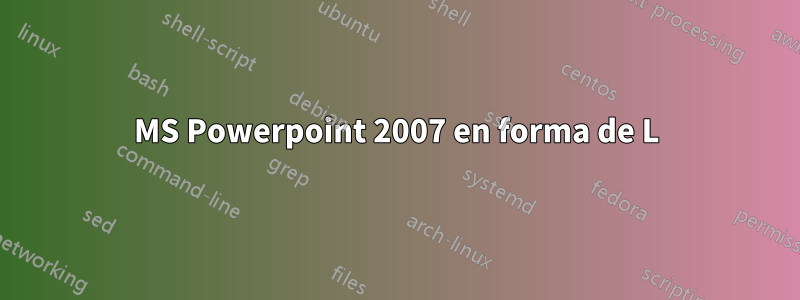 MS Powerpoint 2007 en forma de L