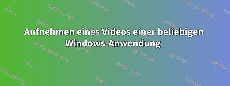 Aufnehmen eines Videos einer beliebigen Windows-Anwendung 