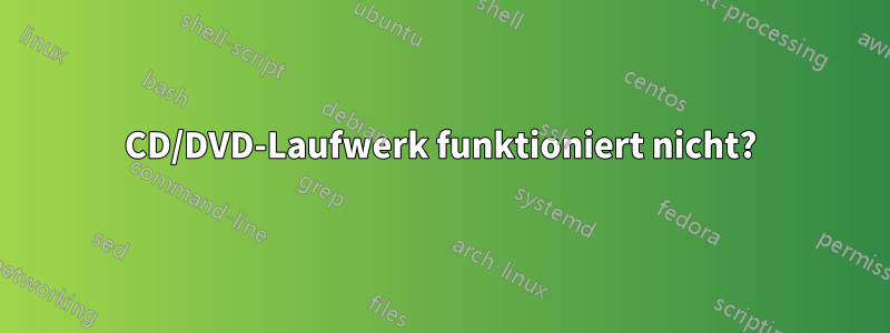 CD/DVD-Laufwerk funktioniert nicht?