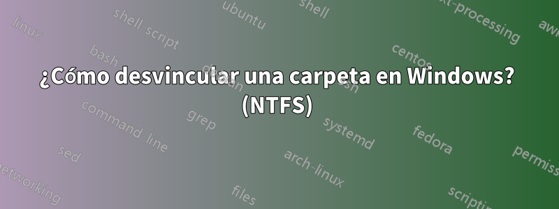 ¿Cómo desvincular una carpeta en Windows? (NTFS)