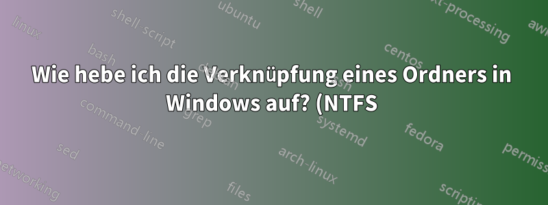 Wie hebe ich die Verknüpfung eines Ordners in Windows auf? (NTFS)