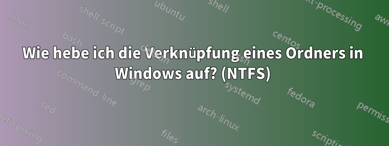 Wie hebe ich die Verknüpfung eines Ordners in Windows auf? (NTFS)