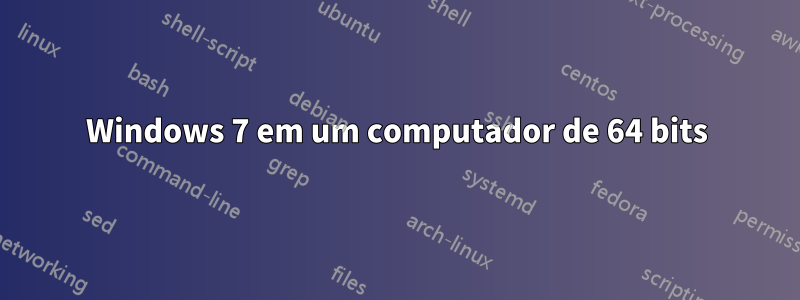 Windows 7 em um computador de 64 bits