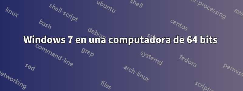 Windows 7 en una computadora de 64 bits