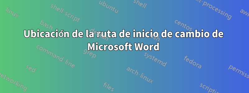 Ubicación de la ruta de inicio de cambio de Microsoft Word