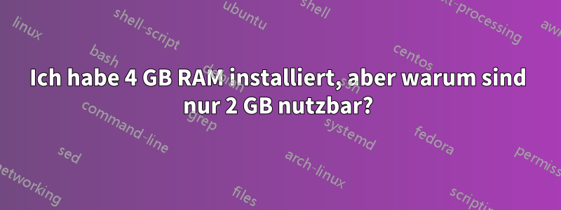 Ich habe 4 GB RAM installiert, aber warum sind nur 2 GB nutzbar?