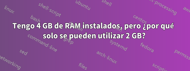 Tengo 4 GB de RAM instalados, pero ¿por qué solo se pueden utilizar 2 GB?