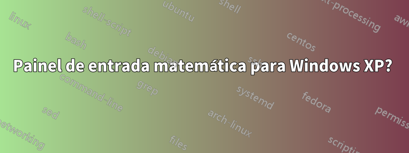 Painel de entrada matemática para Windows XP?