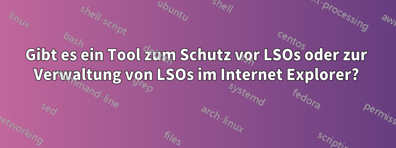 Gibt es ein Tool zum Schutz vor LSOs oder zur Verwaltung von LSOs im Internet Explorer?