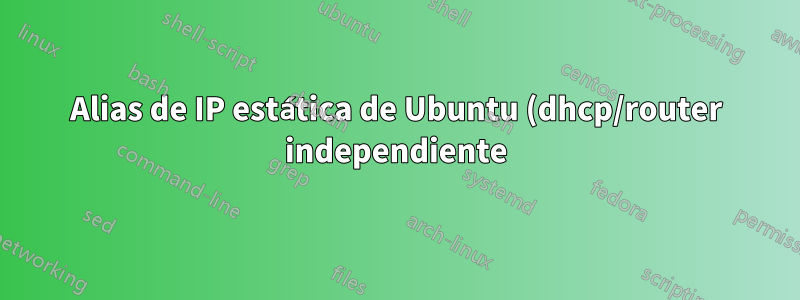 Alias de IP estática de Ubuntu (dhcp/router independiente)