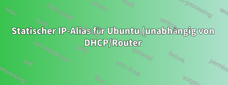 Statischer IP-Alias für Ubuntu (unabhängig von DHCP/Router)
