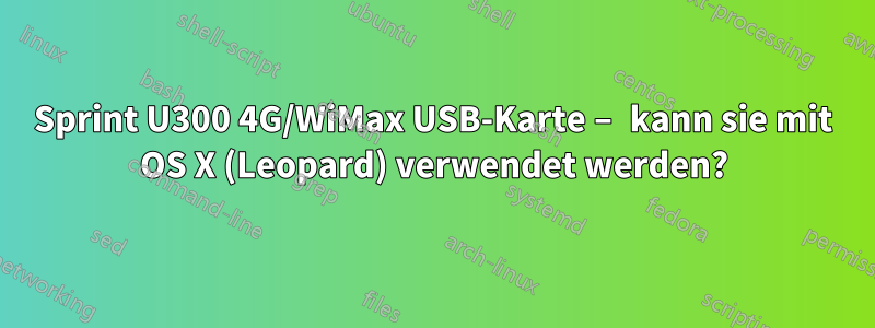 Sprint U300 4G/WiMax USB-Karte – kann sie mit OS X (Leopard) verwendet werden?