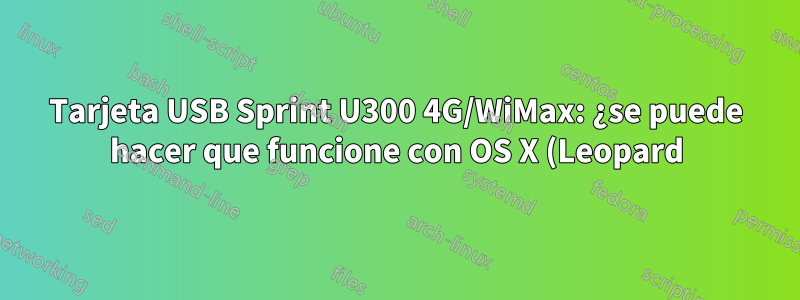 Tarjeta USB Sprint U300 4G/WiMax: ¿se puede hacer que funcione con OS X (Leopard)?