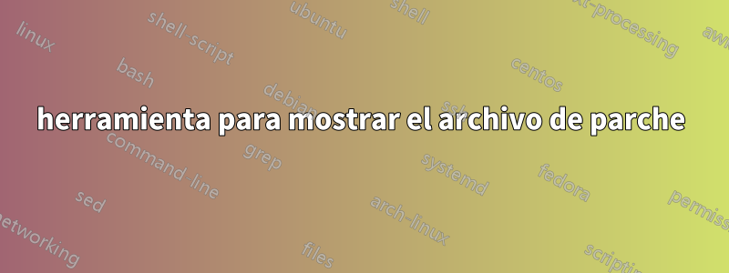 herramienta para mostrar el archivo de parche