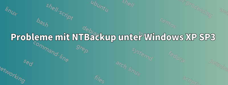 Probleme mit NTBackup unter Windows XP SP3