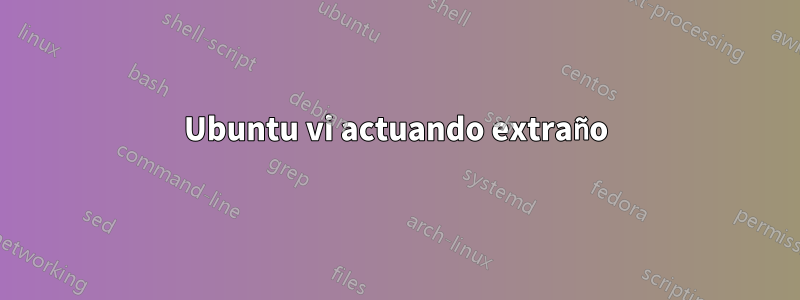 Ubuntu vi actuando extraño